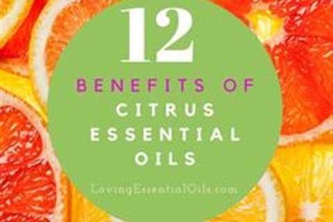 12 Benefits of Citrus Essential Oils | Loving Essential Oils | Uses for Lemon, Orange, Lime,..