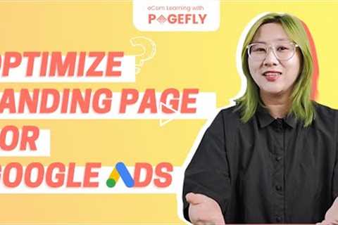 Optimize Your Landing Pages For Google Ads Conversion: A Definitive Guide