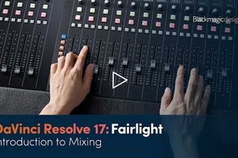 DaVinci Resolve 17 Fairlight Training - Introduction to Mixing