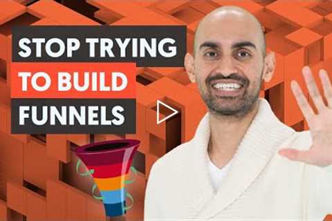 STOP Trying to Build Marketing Funnels (And do THIS Instead)