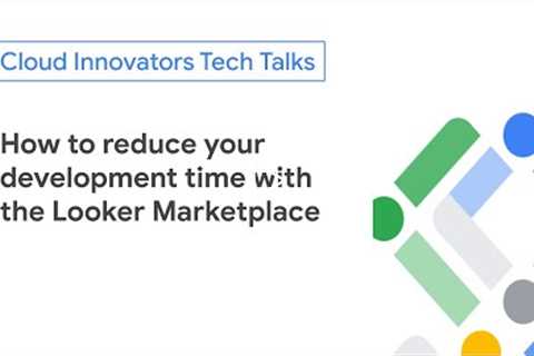 How to reduce your development time with the Looker Marketplace