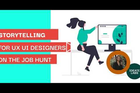 Storytelling for UI/UX designers on the job hunt