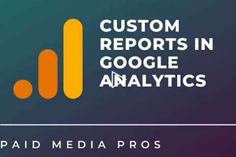 Creating Custom Reports in Google Analytics