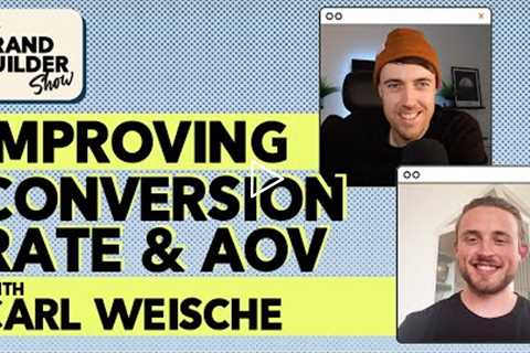 Improving Conversion Rate & Average Order Value w/ Carl Weische