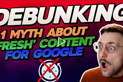 Debunking a myth about Fresh Content for Google