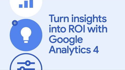 Turn insights into ROI with Google Analytics 4 - Google Marketing Live 2022