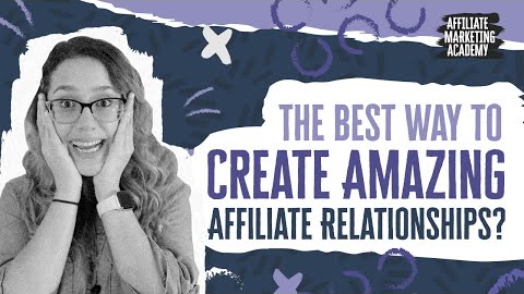 7 Ways to Create Amazing Affiliate Relationships | Affiliate Marketing Academy