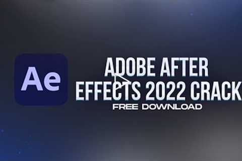 ADOBE AFTER EFFECTS CRACK | FULL VERSION | WORKING AUGUST 2022 |  AE CRACK