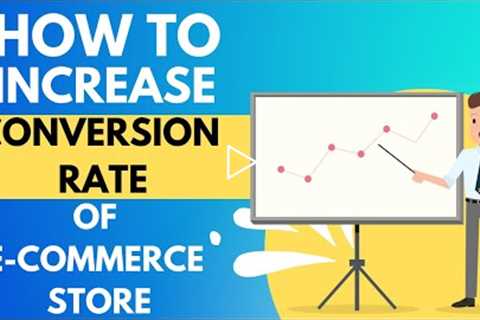 How to Increase Conversion rate of an Ecommerce Store
