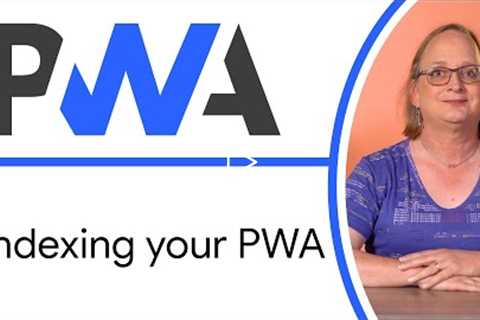 Indexing your PWA (Discoverability & SEO) - Progressive Web App Training