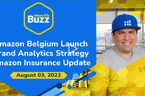 Helium 10 Buzz 8/3/2022: Amazon Belgium Launch | Brand Analytics Strategy | Amazon Insurance Update