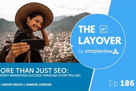 MORE THAN JUST SEO: CONTENT MARKETING SUCCESS THROUGH STORYTELLING | The Layover Live Episode 186