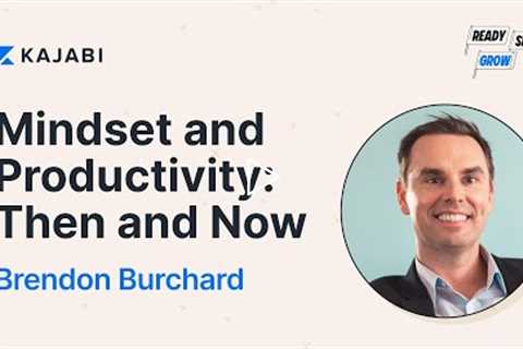 Mindset and Productivity: Then and Now with Brendon Burchard