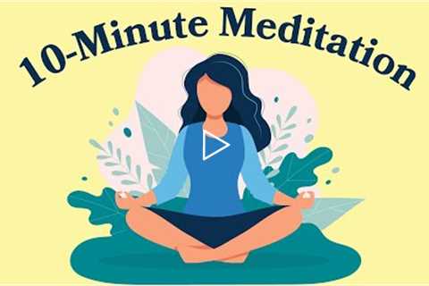 10-Minute Meditation For Anxiety