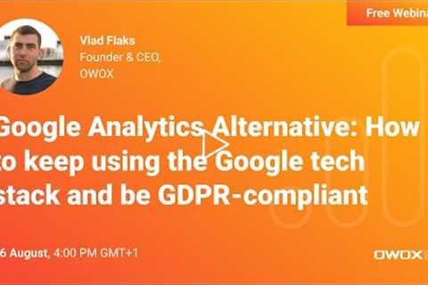 Google Analytics Alternative: How to keep using Google Tech Stack and be GDPR-compliant