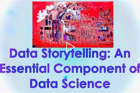 Data Storytelling: An Essential Component of Data Science