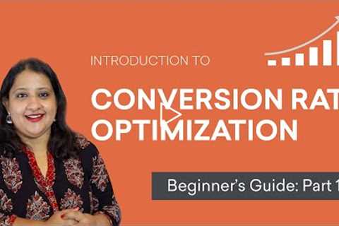 Introduction to Conversion Rate Optimization | Best practices for 2019