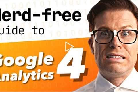 The NERD-FREE Guide to Google Analytics 4