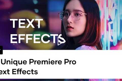 5 Premiere Pro Text Effects To Make Your Videos Look Awesome