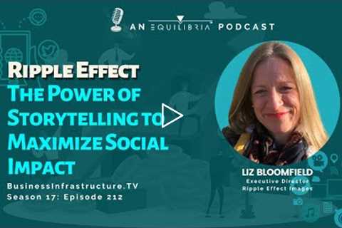 Business Infrastructure | The Power of Storytelling to Maximize Social Impact | Liz Bloomfield