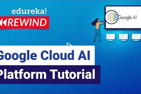 Google Cloud AI Platform Tutorial | Google Cloud AI Platform   | GCP Training | Edureka Rewind - 4