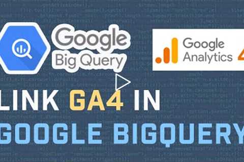 Connect To Google Analytics 4 (GA4) In Google BigQuery