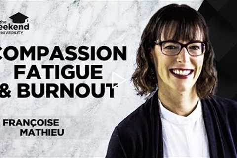Compassion Fatigue & Burnout: What Works? - Françoise Mathieu
