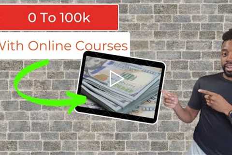 How To Go From $0 To $100,000 Using Online Courses (Part 1)