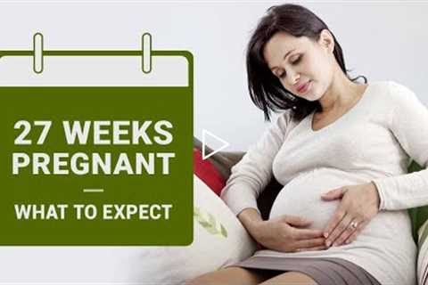 27 Weeks Pregnant - Symptoms, Baby Size, Do's and Don'ts