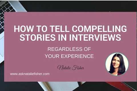 How to tell compelling stories in job interviews