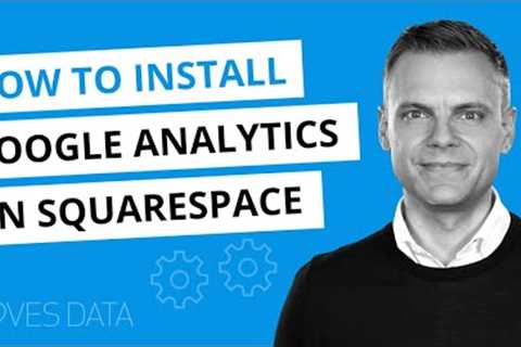 Install Google Analytics on Squarespace | 2021 Tutorial Covering GA4 and Universal Analytics