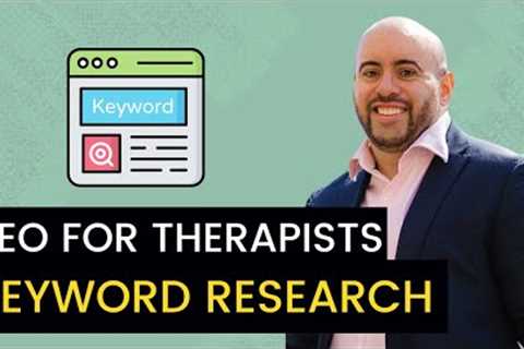 SEO for Therapists in Private Practice: Use Keyword Research to Rank on Google for More Clients!