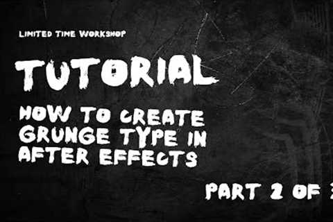 How to create grunge type in After Effects : Limited Time Workshop - PART 2 of 3