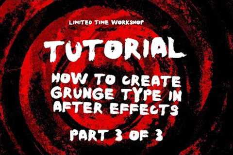 How to create grunge type in After Effects : Limited Time Workshop - PART 3 of 3