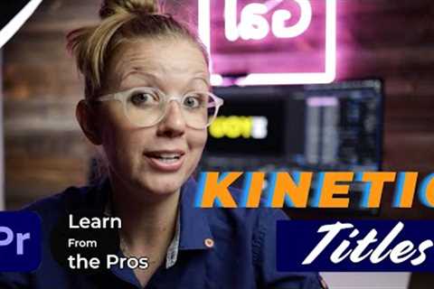 How to Create Kinetic Titles With Premiere Pro | Learn From The Pros