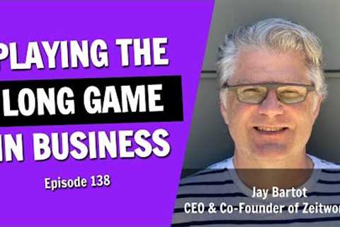 Playing the Long Game in Business (Episode 138)
