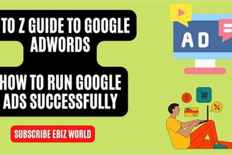 A to Z Guide To Google Adwords | How To Run Google Ads Successfully