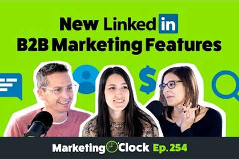 New Features and Ad Formats Coming to LinkedIn? You Better B2Believe It!
