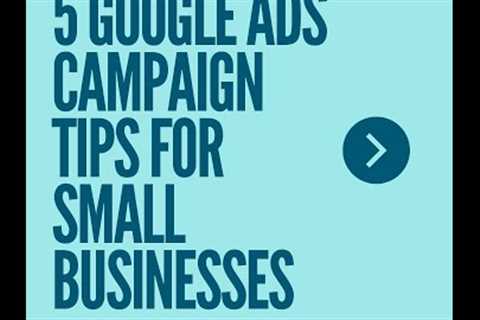 The 5 Google Ads Tips EVERYONE Should Know