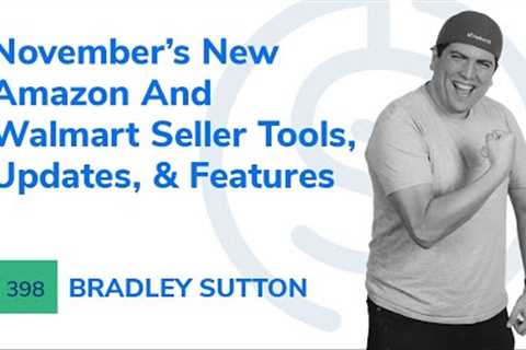 SSP #398 - November’s New Amazon And Walmart Seller Tools, Updates, & Features