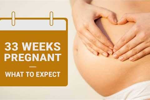 33 Weeks Pregnant -  Symptoms, Baby Growth, Do''s and Don''ts