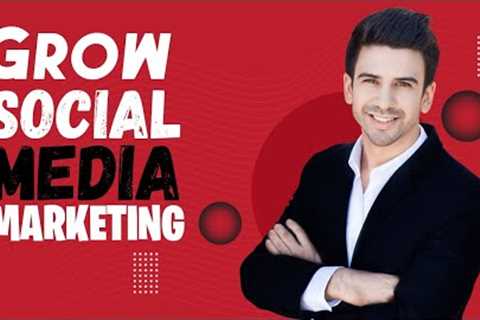 Grow Social Media Marketing || 5 Best Social Media Marketing Tips