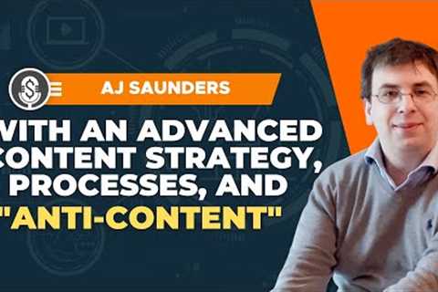 AJ Saunders with an advanced content strategy, processes, and anti-content