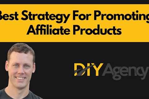 Best Strategy For Promoting Affiliate Products | Expert Advice on Promoting Affiliate Products