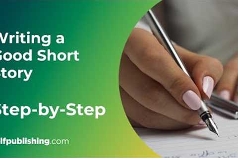 How to Write a Short Story | Writing a Good Short Story Step-by-Step