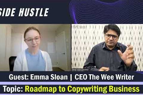 How to start a Copywriting Business? | Side Hustle Guest: Ms. Emma Sloan, CEO The Wee Writer
