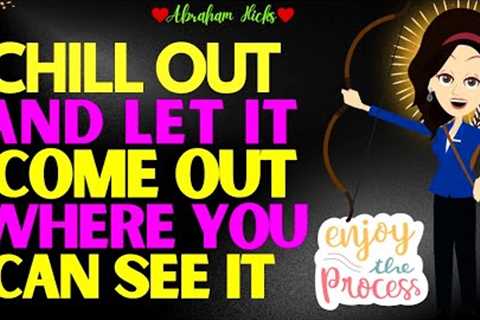 Abraham Hicks 2023 | Powerful Message - Chill out and let it come out where you can see it💖| New