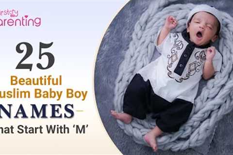25 Meaningful Muslim Baby Boy Names that Start With 'M'
