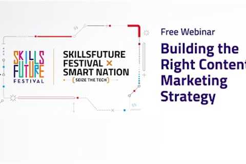SkillsFuture Festival X Smart Nation 2022: Building the Right Content Marketing Strategy