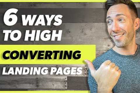 Landing Pages That Convert: 6 Must-Haves for Crazy-High Conversions